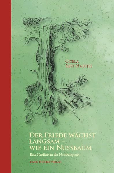 Der Friede wächst langsam - wie ein Nussbaum: Eine Kindheit in der Nachkriegszeit