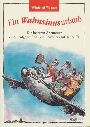 Der Wahnsinnsurlaub: Die heiteren Abenteuer eines leidgeprüften Familienvaters auf Teneriffa