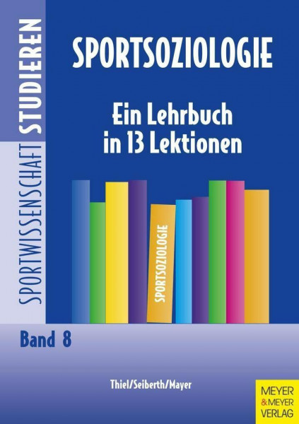 Sportsoziologie: Ein Lehrbuch in 14 Lektionen (Sportwissenschaft studieren)