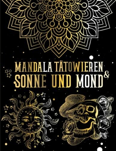 3 in 1 Mandala, Tattoo, Sonne und Mond Malbuch: Schillernde und erstaunliche Illustrationen für Erwachsene, mit mehr als 150 Designs! / 3 verschiedene ... in... 3 in 1 Mandala, Tattoo, Sonne und Mond Malbuch: Schillernde und erstaunliche Illustrationen für Erwachsene, mit mehr als 150 Designs! / 3 verschiedene ... in 1 Buch (Tattoo, Mandala, Sonne und Mond)