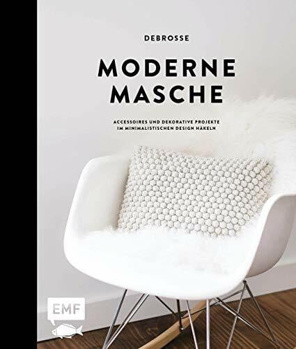 Moderne Masche – Das Häkelbuch von DeBrosse: Accessoires und dekorative Projekte im minimalistischen Design häkeln