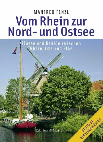 Vom Rhein zur Nord- und Ostsee: Mit Flüssen und Kanälen zwischen Rhein, Ems und Elbe: Flüsse und Kanäle zwischen Rhein, Ems und Elbe (Deutsche Binnengewässer)