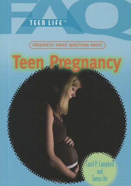 Frequently Asked Questions About Teen Pregnancy (FAQ: Teen Life)