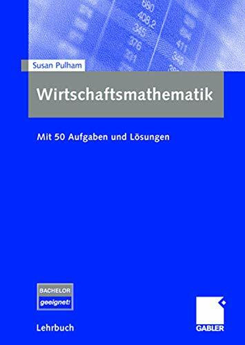 Wirtschaftsmathematik für Nicht-Mathematiker: Mit 50 Aufgaben und Lösungen