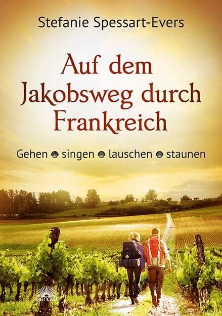Auf dem Jakobsweg durch Frankreich: Gehen - singen - lauschen staunen Auf dem Jakobsweg durch Frankreich: Gehen - singen - lauschen staunen