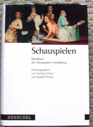 Schauspielen. Handbuch der Schauspieler-Ausbildung