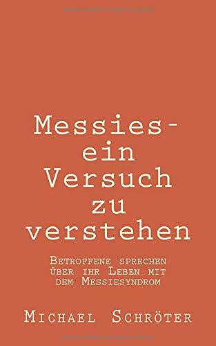 Messies - ein Versuch zu verstehen: Betroffene sprechen über ihr Leben mit dem Messiesyndrom