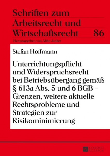 Unterrichtungspflicht und Widerspruchsrecht bei Betriebsübergang gemäß § 613a Abs. 5 und 6 BGB - Grenzen, weitere aktuelle Rechtsprobleme und Strategien zur Risikominimierung