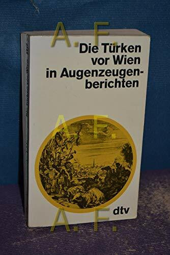 Die Türken vor Wien in Augenzeugenberichten.