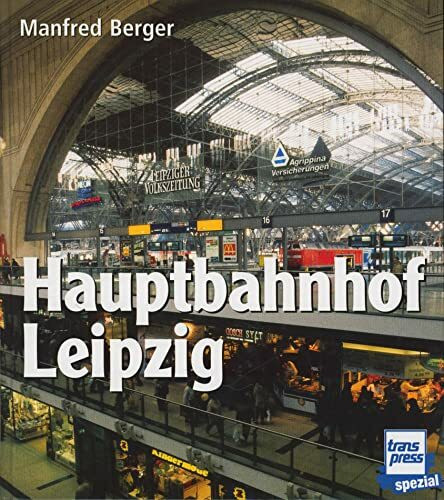 Hauptbahnhof Leipzig: Geschichte - Architektur - Technik