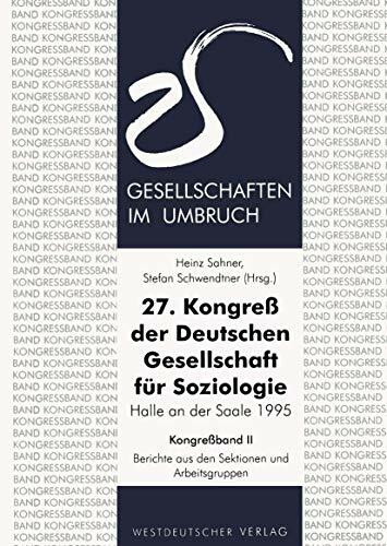 27. Kongreß der Deutschen Gesellschaft für Soziologie. Gesellschaften im Umbruch: Sektionen Und Arbeitsgruppen (German Edition)