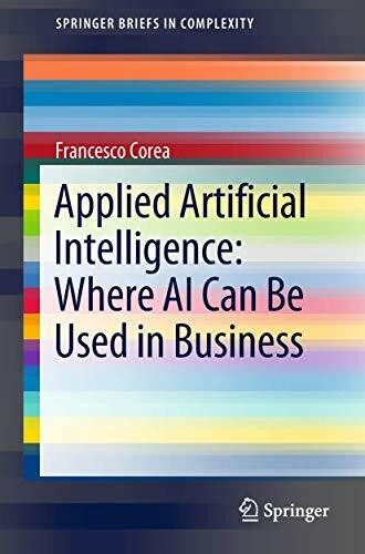 Applied Artificial Intelligence: Where AI Can Be Used In Business (SpringerBriefs in Complexity)