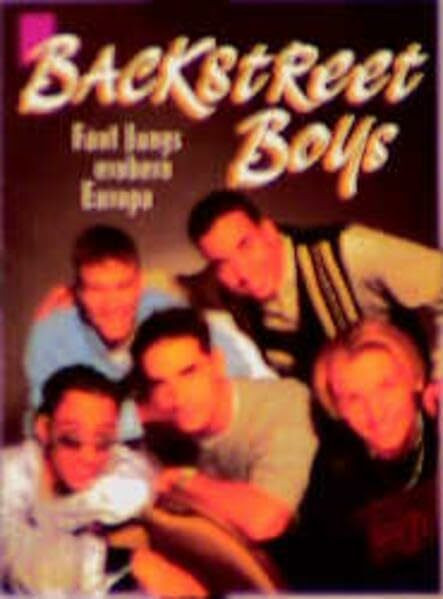 Backstreet Boys. Fünf Jungs erobern Europa