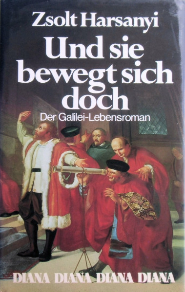 Und sie bewegt sich doch. Biographischer Roman um Galileo Galilei.