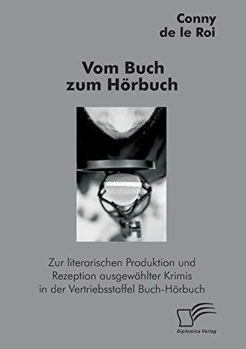 Vom Buch zum Hörbuch: Zur literarischen Produktion und Rezeption ausgewählter Krimis in der Vertriebsstaffel Buch-Hörbuch