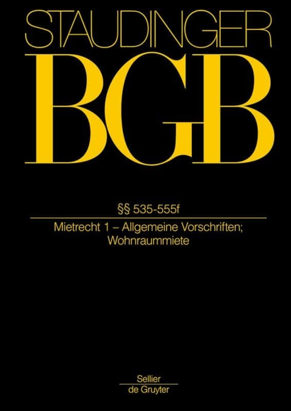 §§ 535-555f: (Mietrecht 1) (J. von Staudingers Kommentar zum Bürgerlichen Gesetzbuch mit Einführungsgesetz und Nebengesetzen. Recht der Schuldverhältnisse,... §§ 535-555f: (Mietrecht 1) (J. von Staudingers Kommentar zum Bürgerlichen Gesetzbuch mit Einführungsgesetz und Nebengesetzen. Recht der Schuldverhältnisse, Band 1)