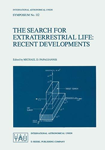 The Search for Extraterrestrial Life: Recent Developments: Proceedings of the 112th Symposium of the International Astronomical Union Held at Boston ... Astronomical Union Symposia, 112, Band 112)