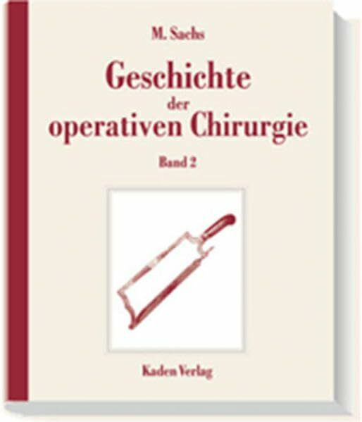 Geschichte der operativen Chirurgie. in 5 Bänden: Geschichte der operativen Chirurgie, 5 Bde., Bd.2, Historische Entwicklung des chirurgischen Instrumentariums