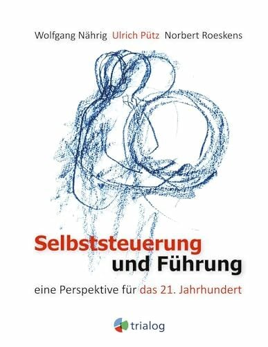 Selbststeuerung und Führung: Eine Perspektive für das 21.Jahrhundert Selbststeuerung und Führung: Eine Perspektive für das 21.Jahrhundert