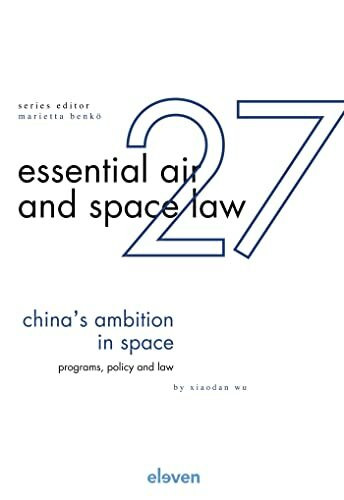 China´s Ambition in Space: Programs, Policy and Law (Essential Air and Space Law, 27)