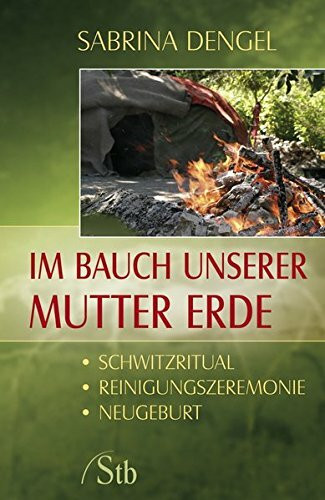 Im Bauch unserer Mutter Erde: Schwitzritual - Reinigungszeremonie - Neugeburt