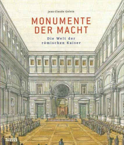 Monumente der Macht: Die Welt der römischen Kaiser