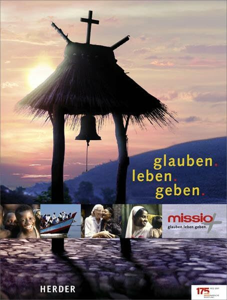 glauben. leben. geben: 175 Jahre missio