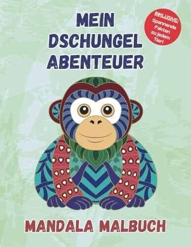 Mein Dschungel-Abenteuer Mandala Malbuch: 50 Tiermandalas für Kinder ab 6 Jahren - Spielerisch entspannen, Kreativität fördern und mehr über die Tiere im Dschungel erfahren!