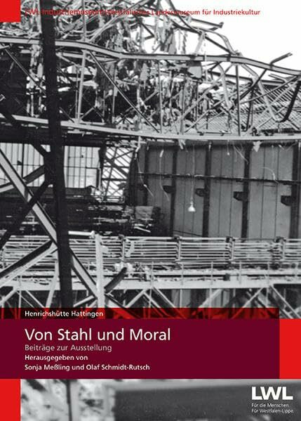 Von Stahl und Moral: Beiträge zur Ausstellung (Veröffentlichungen des Landschaftsverbandes Westfalen-Lippe und des Westfälischen Industriemuseums - Kleine Reihe)