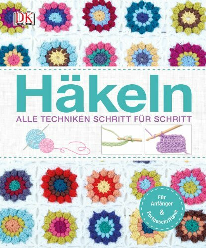 Häkeln: Alle Techniken Schritt für Schritt