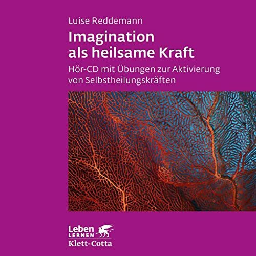 Imagination als heilsame Kraft. Zur Behandlung von Traumafolgen mit ressourcenorientierten Verfahren (Imagination als heilsame Kraft. Zur Behandlung ... von Selbstheilungskräften (Leben Lernen)