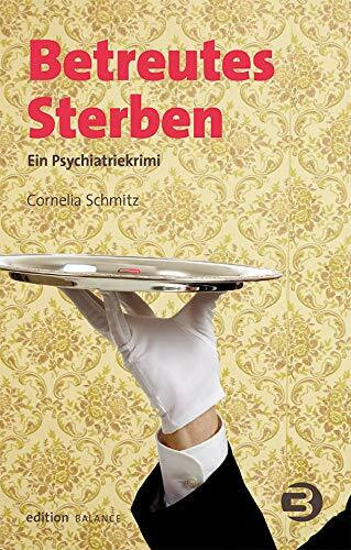 Betreutes Sterben: Ein Psychiatriekrimi