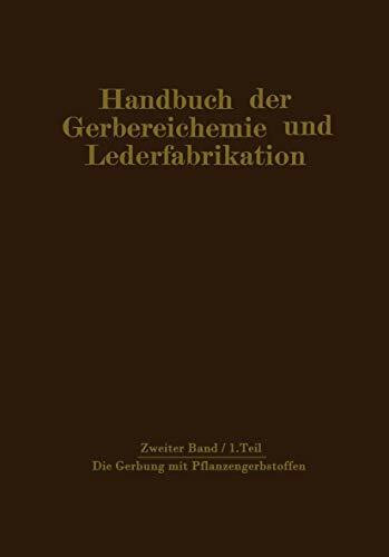 Die Gerbung mit Pflanzengerbstoffen: Gerbmittel und Gerbverfahren (Handbuch der Gerbereichemie und Lederfabrikation / Das Leder) (German Edition) ... und Lederfabrikation, 2, Band 2)