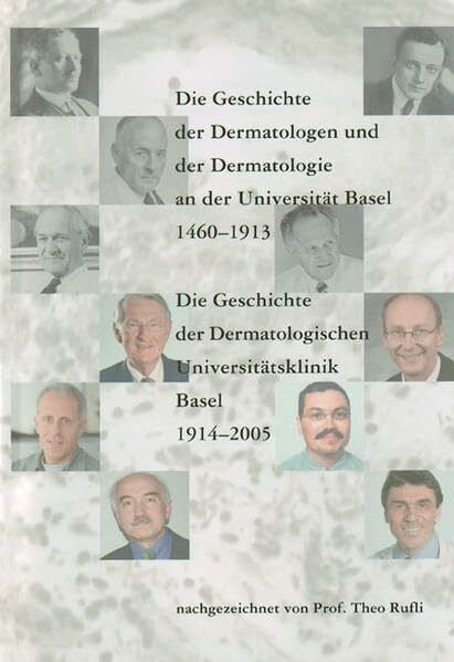 Die Geschichte Der Dermatologen Und Der Dermatologie an Der Universitat Basel 1460-1913: Die Geschichte Der Dermatologischen Universitatsklinik Basel 1914-2005