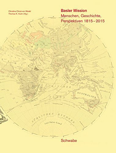 Basler Mission: Menschen, Geschichte, Perspektiven 1815–2015