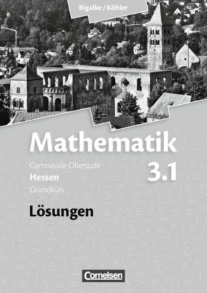 Bigalke/Köhler: Mathematik - Hessen - Bisherige Ausgabe: Band 3.1: Grundkurs - 3. Halbjahr - Lösungen zum Schülerbuch