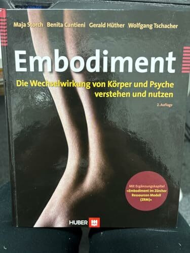 Embodiment. Die Wechselwirkung von Körper und Psyche verstehen und nutzen