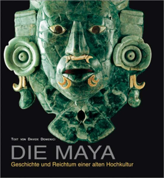 Die Maya: Geschichte und Reichtum einer alten Hochkultur