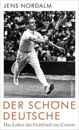 Der schöne Deutsche: Das Leben des Gottfried von Cramm