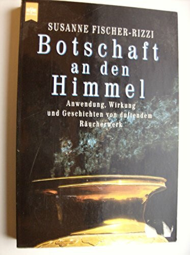 Botschaft an den Himmel. Anwendung, Wirkung und Geschichten von duftendem Räuchewerk.