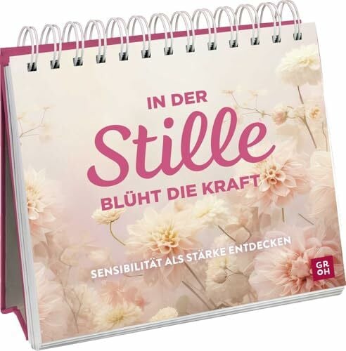 In der Stille blüht die Kraft: Wunderschöner Aufsteller mit kurzen Impulstexten, inspirierenden Zitaten und zauberhaften Blumenfotografien | Finde innere Ruhe und Stärke