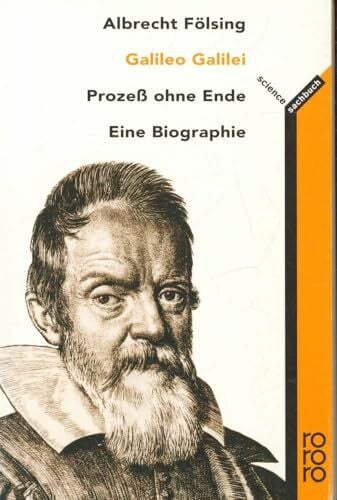Galileo Galilei: Prozeß ohne Ende: Eine Biographie