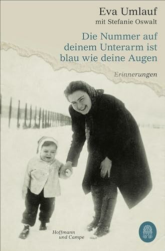 Die Nummer auf deinem Unterarm ist blau wie deine Augen: Erinnerungen | »Ich empfehle sehr das zu lesen!« Markus Lanz