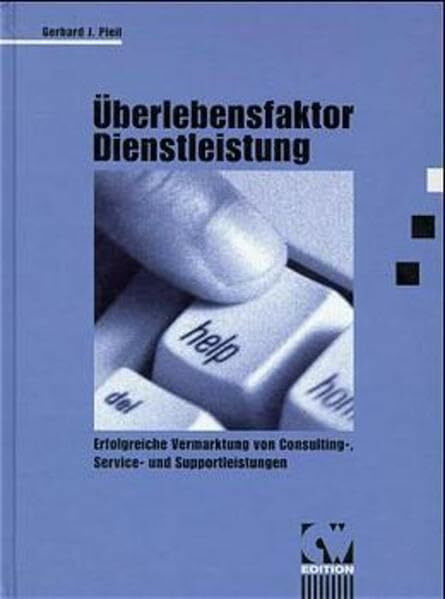 Überlebensfaktor Dienstleistung: Erfolgreiche Vermarktung von Consulting-, Service- und Supportleistungen (CW Edition)