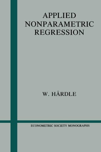 Applied Nonparametric Regression (Econometric Society Monographs, 19) Applied Nonparametric Regression (Econometric Society Monographs, 19)