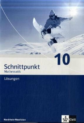 Schnittpunkt Mathematik 10. Ausgabe Nordrhein-Westfalen: Lösungen Klasse 10 (Schnittpunkt Mathematik. Ausgabe für Nordrhein-Westfalen ab 2005)