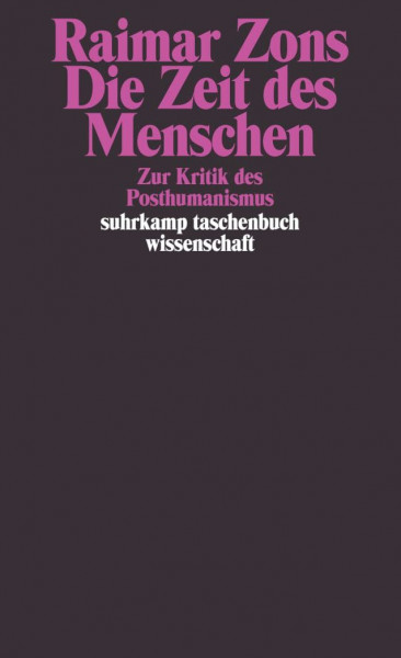Die Zeit des Menschen: Zur Kritik des Posthumanismus (suhrkamp taschenbuch wissenschaft)