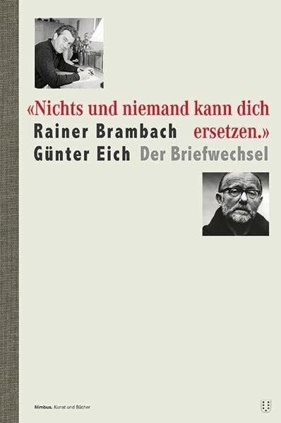 "Nichts und niemand kann dich ersetzen.": Rainer Brambach Günter Eich. Der Briefwechsel.