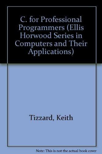 C. for Professional Programmers (Ellis Horwood Series in Computers and Their Applications)