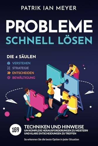 Probleme schnell lösen – Die 4 Säulen: 169 Techniken und Hinweise, um komplexe Herausforderungen zu meistern und klare Entscheidungen zu treffen. So erkennen... Probleme schnell lösen – Die 4 Säulen: 169 Techniken und Hinweise, um komplexe Herausforderungen zu meistern und klare Entscheidungen zu treffen. So erkennen Sie die beste Option in jeder Situation